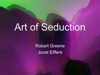 Art of Seduction
    Robert Greene
     Joost Elffers
 