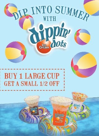 BUY 1 LARGE CUP
GET A SMALL 1/2 OFF
DIP INTO SUMMERWITH
 
