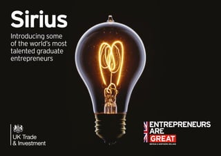 Introducing some
of the world’s most
talented graduate
entrepreneurs
Sirius
 