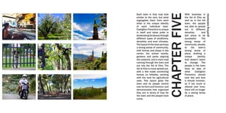 Each town in Italy may look
similar to the next, but what
segregates them from each
other is the unique identity
of each individual town.
Castiglion Fiorentino is unique
in itself and takes pride in
showcasing its beauty through
different types of landforms,
densities, and even climates.
The layout of the town portrays
a strong sense of community,
with homes and shops in the
center, the school nearby,
gardens and parks aligning
the outskirts, and a main road
running through the town and
out into the Val di Chio. The
Val di Chio is more spread out,
with a few roads connecting
homes on hillsides, working
with the land for agricultural
uses. This layout gives the
town and its people control
over its form and function, and
demonstrates how organized
they are in terms of how far
the town and the people have
come.
With business in
the Val di Chio as
well as in the hill
town, the people
are able to spread
out in different
densities and
still prove to be
successful. The
strong sense of
community alludes
to the town’s
strong sense of
place, drafting a
unique identity
that doesn’t seem
to change. The
people in the town
have an idea of
what Castiglion
Fiorentino should
look like and how
it should function,
so if too much is
altered over time,
there will no longer
be a strong sense
of place.
CHAPTERFIVE
graftingedelweiss
 