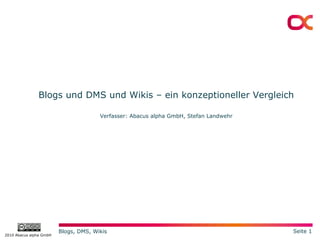 Blogs und DMS und Wikis – ein konzeptioneller Vergleich Verfasser: Abacus alpha GmbH, Stefan Landwehr 