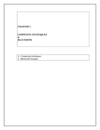 CHAPTER 7.

COMPETING TECHNIQUES
&
BLUETOOTH.

 Competing techniques.
 Bluetooth strength.

 