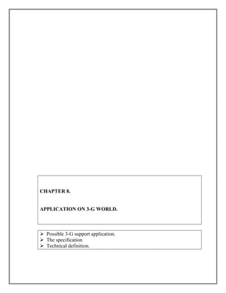 CHAPTER 8.

APPLICATION ON 3-G WORLD.

 Possible 3-G support application.
 The specification
 Technical definition.

 