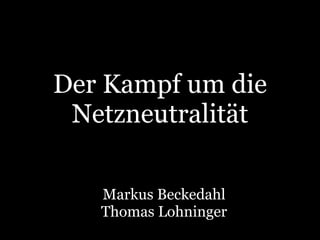 Der Kampf um die
Netzneutralität
Text

Markus Beckedahl
Thomas Lohninger

 