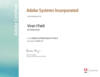 acknowledges that
Virat I Patil
[ID #ADB259205]
is an Adobe Certified Expert in Flex 4
presented 24-Dec-10
 