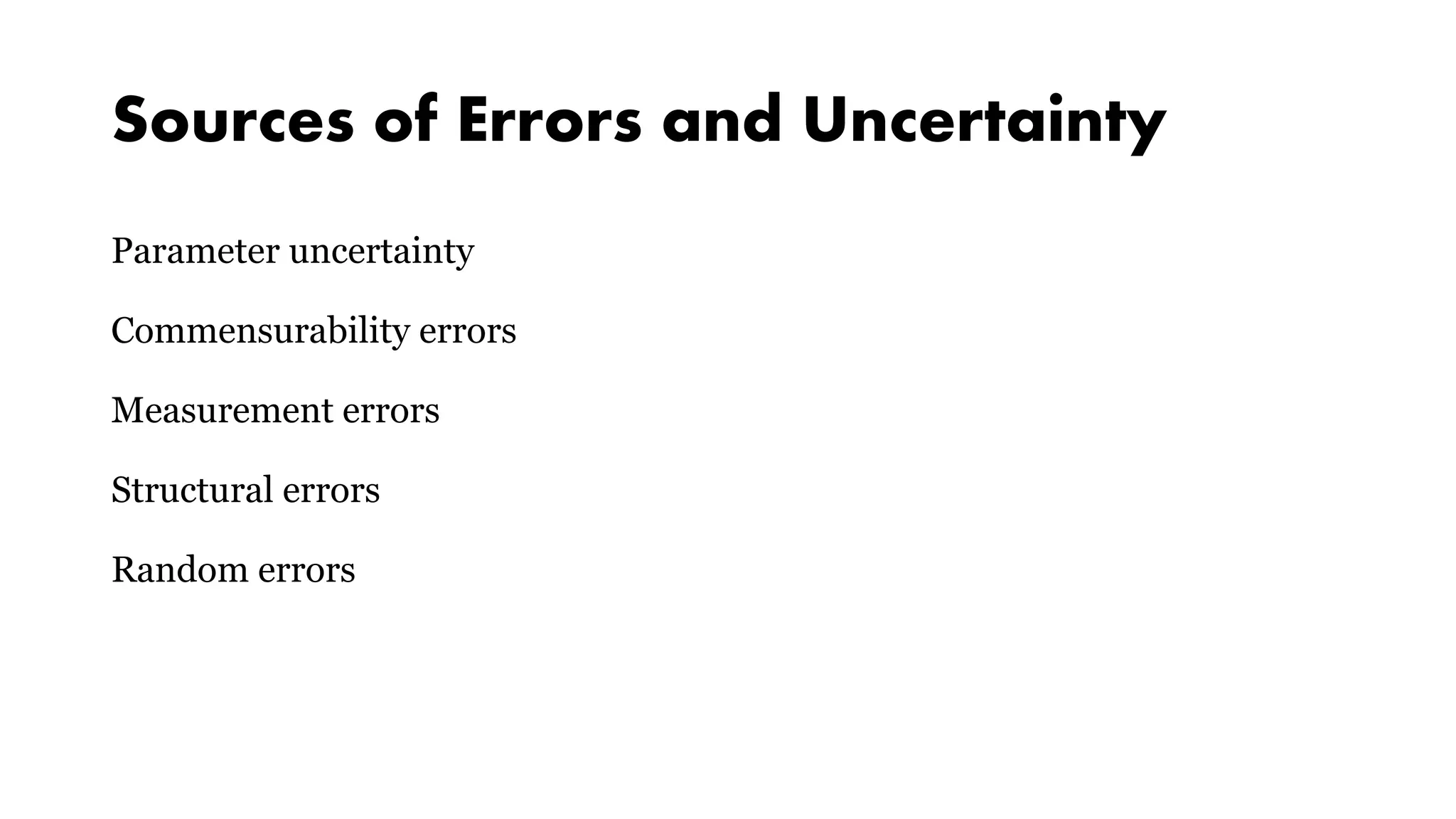 Sources of Errors and Uncertainty
Parameter uncertainty
Commensurability errors
Measurement errors
Structural errors
Random errors
 