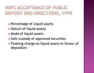  Percentage of Liquid assets
 Nature of liquid assets
 Mode of liquid assets
 Safe custody of approved securities
 Floating charge on liquid assets in favour of
depositors
 
