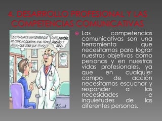 sites.google.com
 Las competencias
comunicativas son una
herramienta que
necesitamos para lograr
nuestros objetivos como
personas y en nuestras
vidas profesionales, ya
que en cualquier
campo de acción
necesitamos escuchar y
responder a las
necesidades e
inquietudes de las
diferentes personas.
 