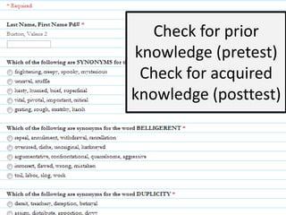 Check for prior
knowledge (pretest)
Check for acquired
knowledge (posttest)

 