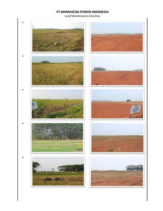 PT.BHIMASENA POWER INDONESIA
Land Maintenance Activities
11
12
13
14
15
 