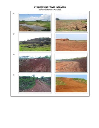 PT.BHIMASENA POWER INDONESIA
Land Maintenance Activities
21
22
23
24
 
