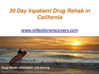30 Day Inpatient Drug Rehab in
California
www.reflectionsrecovery.com
 