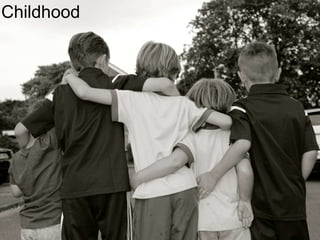 Childhood 
 