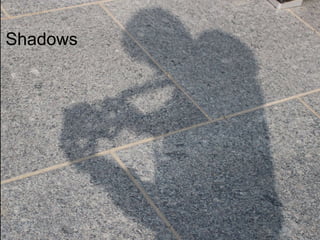 Shadows 
 