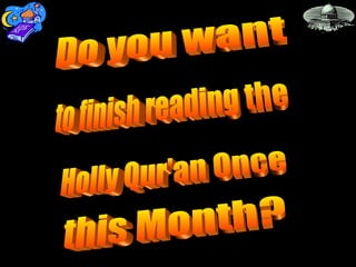 Do you want Holly Qur'an Once to finish reading the this Month? 