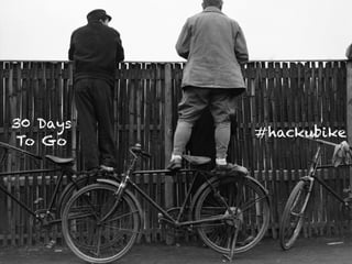 #hackubike
30 Days
To Go
 
