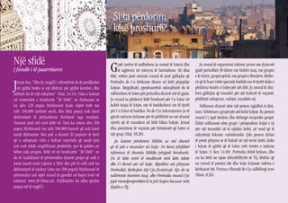 Si ta përdorim
                                                              këtë broshurë?

Një sfidë
I fundit i të paarriturve                                    G    jatë javëve të ardhshme ju mund të luteni dhe
                                                                  të agjëroni në mënyra të larmishme. Në disa
                                                             ditë, vetëm pesë minuta mund të jenë gjithçka që
                                                                                                                        Ju mund të organizoni takime javore ose dyjavorë
                                                                                                                     gjatë periudhës 30 ditore me kishën tuaj, me grupin
                                                                                                                     e të rinjve, grupet qelizë, ose grupet e fëmijëve. Kërko-

J ezusi tha, “Dhe ky ungjill i mbretërisë do të predikohet
  në gjithë botën si një dëshmi për gjithë kombet, dhe
atëherë do të vijë mbarimi” (Mat. 24:14). Vitin e kaluar
                                                             Perëndia do t’u kërkonte disave në këtë përpjekje
                                                             lutjeje. Megjithatë, pjesëmarrësit ndonjëherë do të
                                                             udhëzohen të luten për periudha shumë më të gjata.
                                                                                                                     ni që të hani vakte speciale bashkë me të tjerët duke e
                                                                                                                     përdorur temën e lutjes për atë ditë. Ju mund të zbu-
                                                                                                                     loni gjithçka që mundni për atë kulturë të veçantë,
në materialet e broshurës “30 Ditët” ne theksuam se          Ju mund ta përdorni këtë broshurë për t’u lutur në      përfshirë ushqimin, veshjet, muzikën etj.
ka afro 220 popuj Myslimanë kudo nëpër botë me               kohët tuaja të lutjes, ose të bashkoheni me të tjerët      Ndihmon shumë nëse një person zgjidhet si drej-
mbi 100,000 anëtarë secili, dhe këta popuj nuk kanë          për t’u lutur së bashku. Ne do t’ju inkurajonim ju të   tues / lehtësues i grupit për atë kohë lutjeje. Ky person
dëshmitarë të përkushtuar Kristianë nga vendasit.            gjenit mënyra krijuese për të përfshirë sa më shumë     mund t’i japë drejtim dhe tërheqje reciproke grupit.
Numrat janë më mirë këtë vit. Tani ka vetem afro 200         njerëz që të mundeni në këtë fokus lutjeje. Jezusi      Është ndihmesë nëse grupi i përqendron lutjet e tij
popuj Myslimanë me mbi 100,000 banorë që nuk kanë            dha premtime të veçanta për Kristianët që luten si      për një tematikë në të njëjtën kohë, në vend që të
asnjë dëshmitar. Mes pak a shumë 20 popujve të tjerë         një grup (Mat. 18:20).                                  ndryshojë fokusin vazhdimisht. Çdo person duhet
që u adoptuan vitin e kaluar natyrisht që asnjë prej            Ju lutemi përdoreni Biblën sa më shumë               të presë përpara se të kalojë në një temë tjetër, duke
tyre nuk është ungjillizuar plotësisht, por të paktën po     që të jetë e mundur në lutje. Ne kemi përfshirë         i lejuar të gjithë që të luten mbi temën e tashme
bëhet pak progres. Këtë vit në broshurën “30 Ditët” ne       referenca të shumta Biblike përgjatë broshurës.         të lutjes (1 Kor. 14:40). Perëndia është krijues, dhe
do të vazhdojmë të përmendim shumë grupe që nuk e            Do të ishte mirë të meditonit mbi këto tekste           na ka bërë ne sipas shëmbëlltyrës së Tij, kështu që
kanë marrë ende Lajmin e Mirë dhe për të cilët nuk ka        dhe t’i thonit ato në lutje. Shpallini ato përpara      ne mund të presim ide dhe lutje krijuese ndërsa e
dëshmitarë të njohur. Lista me 200 popujt Myslimanë të       Perëndisë; kërkojini Atij t’ju frymëzojë. Kjo do ta     kërkojmë Atë. Fryma e Shenjtë do t’ju udhëheqë juve
përmendur më sipër mund të gjendet në faqen tonë në          ndërtonte besimin tuaj, dhe Perëndia mund t’ju          (Rom. 8:26).
internet: www.30-Ditas.net. (Gjithashtu ka edhe qindra       japë mendjemprehtësi të re për lutjen bazuar mbi
popuj më të vegjël.)                                         Fjalën e Tij.
                                                                                                                                                                                 3
 