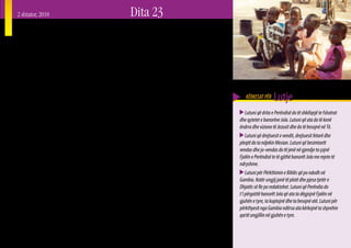 2 shtator, 2010            Dita 23
Populli Jola i Afrikës Perëndimore

N    jë grup fëmijësh të vegjël u mblodhën bashkë,
     për të dëgjuar historinë e Noeut dhe të arkës.
Ndoshta disa prej tyre kishin dëgjuar më përpara
                                                           katoliçizmi dhe madje edhe tani disa familje Jola janë
                                                           katolike nga tradita; megjithatë, gjatë shekullit të
                                                           kaluar ka pasur një kalim të madh drejt Islamit, për
për Profetin Nuh, por asnjë prej tyre nuk e dinte në       shkak të ndikimeve nga veriu. Shumica e njerëzve
detaje historinë. Prapa tyre disa prej nënave uleshin,     – edhe Myslimanë, edhe Katolikë, mbajnë shkallë

                                                                                                                                               Lutje
bisedonin, ose i përshëndesnin të tjerët që ecnin atje     të ndryshme të bestytnive tradicionale animiste dhe
pranë. Shumë shpejt historia përfundoi dhe fëmijët         praktikave të tyre, përfshirë frikën nga magjia, frymërat          KËRKESAT PËR
vrapuan për të luajtur, kurse gratë rrinin prapa tyre.     e liga dhe mallkimet. Deri më tani, mbi 90 % e banorëve
“Na trego një histori tjetër!” tha njëra nga gratë, duke   Jola deklarojnë se janë Myslimanë. Për kontrast, vetëm              Lutuni që drita e Perëndisë do të shkëlqejë te fshatrat
treguar dëshirën e saj për të dëgjuar më tepër. Shumica    2 % deklarojnë se janë besimtarë në Mesian kurse të             dhe qytetet e banorëve Jola. Lutuni që ata do të kenë
e popullit Jola nuk ka dëgjuar asnjë nga historitë për     përkushtuarit janë shumë më të paktë në numër.                  ëndrra dhe vizione të Jezusit dhe do të besojnë në Të.
Jezusin dhe mbretërinë e Perëndisë nga Bibla, por              Kultura – populli Jola njihen për sjelljen e tyre të qetë       Lutuni që drejtuesit e vendit, drejtuesit fetarë dhe
shumë prej tyre janë të gatshme për të dëgjuar.            dhe miqësore dhe për të qenit punëtorë të mëdhenj. Në           pleqtë do ta ndjekin Mesian. Lutuni që besimtarët
   Vendndodhja – afro 560 mijë banorë të popullit          fshatrat e tyre me shkurre, bujqit prodhojnë oriz, mel,         vendas dhe jo-vendas do të jenë në gjendje ta çojnë
Jola banojnë mes tre shteteve në Afrikën Perëndimore       kikirikë, dhe ca perime. Ata nuk kanë një sistem me             Fjalën e Perëndisë te të gjithë banorët Jola me mjete të
(Senegal, Gambia, dhe Guinea – Bissau). Numri              dallime shoqërore, të gjithë konsiderohen se janë të            ndryshme.
më i madh i popullit Jola janë vendosur në krahinën        barabartë. Familjet janë të mëdha dhe shumë besnikë                 Lutuni për Përkthimin e Biblës që po ndodh në
Kazamanke në Senegalin Jugor. Në Gambia, shumë             ndaj njëri – tjetrit. Shumë familje janë poligame –             Gambia. Katër ungjij janë të plotë dhe pjesa tjetër e
nga banorët Jola jetojnë përgjatë bregut jugor të lumit    burrat shpesh kanë deri në katër gra. Gratë e një shtëpie       Dhjatës së Re po redaktohet. Lutuni që Perëndia do
Gambia, kurse të tjerët kanë lëvizur për në qytetin        janë përgjegjëse për kopshtarinë, kultivimin e orizit,          t’i përgatitë banorët Jola që ata ta dëgjojnë Fjalën në
krahinor për mundësi punësimi dhe / ose arsimimi.          përgatitjen e ushqimit, punët e përditshme shtëpiake,           gjuhën e tyre, ta kuptojnë dhe ta besojnë atë. Lutuni për
Disa banorë Jola gjithashtu jetojnë në pjesën veriore të   dhe përkujdesjen e fëmijëve. Burrat ndërtojnë shtëpi            përkthyesit nga Gambia ndërsa ata kërkojnë ta shprehin
Giunea Bissau dhe një numër më i vogël në vendet e         dhe gardhe dhe kultivojnë drithërat (sidomos kikirikët)         qartë ungjillin në gjuhën e tyre.
Afrikës Perëndimore.                                       që shiten për të siguruar burime jetese për familjen.
   Për shekuj me radhë në Senegal ka pasur një ndikim
                                                                                                                                                                                         39
 