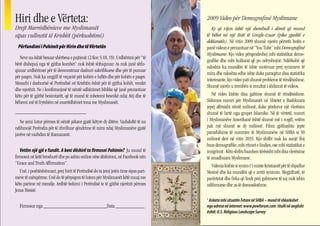 Hiri dhe e Vërteta:                                                                    2009 Video për Demografinë Myslimane
Drejt Marrëdhënieve me Myslimanët                                                         Ky që vijon është një shembull i dëmit që mund
sipas vullnetit të Krishtit (përkushtimi)                                              të bëhet në një Botë të Google-izuar (pika gjashtë e
                                                                                       deklaratës). Në vitin 2009 shumë njerëz përreth botës e
 Përfundimi i Pohimit për Hirin dhe të Vërtetën                                        panë videon e prezantuar në “You Tube” mbi Demografinë
                                                                                       Myslimane. Kjo video përqendrohej mbi statistikat demo-
   Neve na është besuar shërbesa e pajtimit (2 Kor. 5:18, 19). Urdhërimi për “të
                                                                                       grafike dhe mbi kulturat që po ndryshojnë. Ndërkohë që
bërë dishepuj nga të gjitha kombet” nuk është shfuqizuar. As nuk janë shfu-
                                                                                       ndoshta ka mundësi të ishte motivuar prej synimeve të
qizuar urdhërimet për të demonstruar dashuri sakrifikuese dhe për të punuar
                                                                                       mira dhe ndoshta edhe ishte duke paraqitur disa statistika
për paqen. Nuk ka ungjill të veçantë për kohën e luftës dhe për kohën e paqes.
                                                                                       interesante, kjo video pati shumë probleme të rëndësishme.
Mesazhi i dashurisë së Perëndisë në Krishtin është për të gjitha kohët, vendet
                                                                                       Shumë njerëz u trembën si rezultat i shikimit të videos.
dhe njerëzit. Ne i konfirmojmë të nëntë udhëzimet biblike që janë prezantuar
këtu për të gjithë besimtarët, që të mund të mbetemi besnikë ndaj Atij dhe të             Në video kishte disa gabime shumë të rëndësishme.
bëhemi më të frytshëm në marrëdhëniet tona me Myslimanët.                              Sidomos numri për Myslimanët në Shtetet e Bashkuara
                                                                                       jepej afërsisht nëntë milionë, duke përdorur një vlerësim
______________________                                                                 shumë të lartë nga grupet Islamike. Në të vërtetë, numri
   Ne jemi lutur përmes të nëntë pikave gjatë këtyre dy ditëve. Vazhdoftë të na        i Myslimanëve Amerikanë është shumë më i vogël, vetëm
ndihmojë Perëndia për të zhvilluar qëndrime të mira ndaj Myslimanëve gjatë             pak më shumë se dy milionë. Filmi gjithashtu jepte
javëve në vazhdim të Ramazanit.                                                        parashikime të numrave të Myslimanëve në SHBA si 50
                                                                                       milionë deri në vitin 2035. Kjo shifër nuk ka asnjë lloj
                                                                                       baze demografike, mbi ritmet e lindjes, ose mbi statistikat e
   Vetëm një gjë e fundit. A keni dëshirë ta firmosni Pohimin? Ju mund të              imigrimit . Këto shifra bazohen tërësisht mbi disa vlerësime
firmosni në këtë broshurë dhe po ashtu online nëse dëshironi, në Facebook nën          të zmadhuara Myslimane.
“Grace and Truth Affirmation”.                                                            Videoja kishte si synim t’i nxiste Kristianët për të shpallur
   Unë, i poshtëshënuari, prej hirit të Perëndisë do ta jetoj jetën time sipas pari-   Mesinë dhe ka mundësi që e arriti synimin. Megjithatë, të
meve të mësipërme. Unë do të përpiqem të lutem për Myslimanët këtë muaj me             pavërtetat dhe frika që lindi prej gabimeve të saj nuk ishin
këto parime në mendje. Ardhtë bekimi i Perëndisë te të gjithë njerëzit përmes          ndihmuese dhe as të domosdoshme.
Jezus Mesisë.
                                                                                       1
                                                                                        Anketa mbi situatën Fetare në SHBA – mund të shkarkohet
  Firmosur nga ________________________Data ___________                                nga adresa në internet: www.pewforum.com titulli në anglisht
                                                                                       është: U.S. Religious Landscape Survey
                                                                                                                                                          9
 