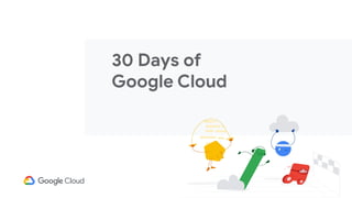 30 Days of
Google Cloud
 