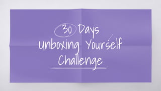 30 Days
Unboxing Yourself
Challenge
 
