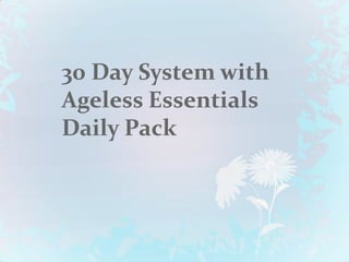30 Day System with
Ageless Essentials
Daily Pack
 