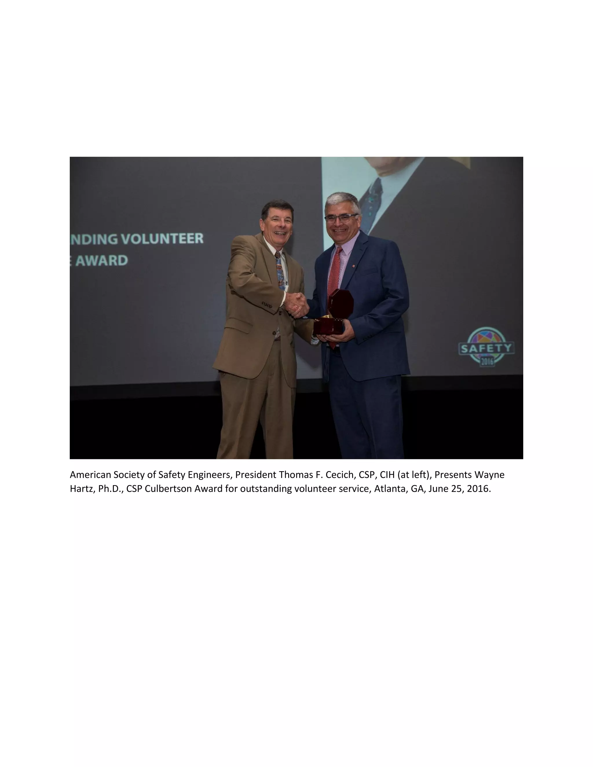 American Society of Safety Engineers, President Thomas F. Cecich, CSP, CIH (at left), Presents Wayne
Hartz, Ph.D., CSP Culbertson Award for outstanding volunteer service, Atlanta, GA, June 25, 2016.