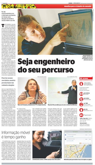 2 especial                                                                                                                                                                 DIARIOd e P E R N A M B U C O - Recife, terça-feira, 30 de agosto de 2011
                                                                                                                                                                                 d


                                                                                                                                                                desafios para o trânsito do amanhã




                                                                                                                                                                                                                                                        CECILIA DE SA PEREIRA/DP/D.A PRESS
No site
www.transitolivre.com
o internauta acompanha
em tempo real a
situação do trânsito e
calcula melhor sua rota



T
         odo brasileiro é um pou-
         co técnico de futebol. No
         trânsito, não é muito dife-
rente. Todo mundo opina. Mas pe-
lo menos em um aspecto, a ope-
racionalização do tráfego pode es-
tar ao alcance dos dedos. Na quin-
ta edição do Fórum Desafios pa-
ra o Trânsito do Amanhã, promo-
vido pelos Diários Associados, que
tratou da questão da engenharia
de tráfego, uma ferramenta cada
vez mais poderosa, a internet, se
torna parceira para driblar os gar-
galos no trânsito. No site
www.transitolivre.com, os inter-
nautas podem traçar suas rotas e
acompanhar em tempo real qual
delas oferece a melhor opção de
trafegabilidade. Pelo menos no
próprio trajeto, o motorista é sim
um engenheiro do seu tráfego.
Além da internet, o celular, o rá-                                                                                                                                                                                   Sérgio Baptista, da
dio e a televisão são ferramentas                                                                                                                                                                                   SegSat, parceira do




                                        Seja engenheiro
que ajudam na guerra diária pa-                                                                                                                                                                                    pernambuco.com na
ra vencer as distâncias.                                                                                                                                                                                              oferta do serviço
  O estado caminha para atin-
gir a marca dos dois milhões de
veículos e mais da metade cir-
cula na Região Metropolitana do




                                        do seu percurso
Recife. Não por acaso, é cada vez
mais comum os motoristas caí-
rem nas armadilhas das rotas al-
ternativas. O que é bom em um
dia, pode não ser necessariamen-
te no outro, e o motorista corre
o risco de ser surpreendido com
                                                                                           TERESA MAIA/DP/D.A.PRESS                                                    JULIO JACOBINA/DP/D.A.PRESS
Para ter acesso                                                                                                                                                                                             >> acesse
aos dados, usuário                                                                                                                                                                                         www.transitolivre.com
precisa fazer um                                                                                                                                                                                                         Confira as melhores
                                                                                                                                                                                                                         opções de trajeto para
cadastro simples                                                                                                                                                                                                         evitar congestionamentos


                                                                                                                                                                                                           A população também
mais um engarrafamento. Na                                                                                                                                                                                 poderá participar,
plataforma do site é possível es-                                                                                                                                                                          enviando informações:
colher os caminhos mais livres
e acompanhar o comportamen-                                                                                                                                                                                             pelo telefone
to do tráfego a qualquer hora do                                                                                                                                                                                        3421-4244
dia e da noite. “Acho que é uma
excelente contribuição para a
                                                                                                                                                                                                                         pelo twitter
melhoria da mobilidade na nos-
                                                                                                                                                                                                                         @transitolivrepe
sa cidade”, ressaltou o vereador
Maré Malta, autor de um proje-
to de lei que pretende criar esca-                                                                                                                                                                                       por SMS
lonamentos de horários para as          Maria de Pompeia, presidente da CTTU, elogia iniciativa                       Maurício Pina acredita que um carro a menos faz diferença                                          número 50056
escolas e o funcionalismo públi-                                                                                                                                                                                        (custo de R$ 0,31 + impostos)

co no sentido de reduzir os f lu-
                               flu
xos nos horários de pico.              tos”, destacou Pina.                   cife. O conteúdo do site também         formações definidas sobre qual          zar um cadastro simples no site,                          pelo site
   Para o especialista em trânsi-         As principais vias da Região Me-    pode ser acompanhado pelo pro-          caminho tomar no dia específico         informando seu CEP e, então, po-                          radioclubeam.com.br
to e professor de engenharia das       tropolitana do Recife são apresen-     grama Trânsito Livre, na Rádio          da consulta. Por ser muito dinâ-        derá adicionar seus endereços pre--
                                                                                                                                                                                               e
universidades Federal e Católi-        tadas no site sob quatro cores, que    Clube AM (720 khz), das 7h às 9h        mico, isso muda com facilidade.         ferenciais, como residência, tra-
ca de Pernambuco, Maurício Pi-         indicam as condições do tráfego.       e com f lashes na programação.
                                                                                      flashes                         Um dia, será melhor seguir pela         balho e escola dos filhos.
                                                                                                                                                                                                                         Programação
na, o site é um instrumento que        Na página, também é possível              Além de informar os possíveis        Imbiribeira, no outro, pela Aveni-         Com as informações na tela, o
ajudará a reduzir as vias engar-       acompanhar as imagens das câ-          caminhos, o transitolivre.com cal-      da Conselheiro Aguiar. O site é         usuário consegue obter até duas
rafadas. “Se o motorista conse-        meras da Companhia de Trânsito         cula, de acordo com a velocidade        que vai ajudar nessa decisão”, ex-      alternativas de trajeto. Segundo               Rádio Clube AM (720khz)
gue saber com antecedência on-         e Transporte Urbano do Recife (CT-     desenvolvida na via, no horário         plica o diretor da SegSat, Sérgio       Sérgio Baptista essa limitação foi             das 7h às 9h e flashes a
de há gargalo, ele tem condições       TU), atualizadas minuto a minu-        da consulta, o tempo esperado pa-       Baptista. A empresa é parceira do       uma opção para evitar o conges-                partir das 14h
de evitar essa via e, dessa forma,     to. E ainda observar, em uma úni-      ra que a pessoa chegue ao seu des-      Pernambuco.com na disponibili-          tionamento do sistema. “De qual-               Apresentação:
será um carro a menos para con-        ca tela, a situação dos principais     tino. “Dessa forma, você persona-       zação do serviço. Para ter acesso       quer forma as pessoas podem                    Kaká Filho (manhã) e
tribuir com os engarrafamen-           corredores viários do Grande Re-       liza a busca de trajetos e recebe in-   aos dados, o usuário deve reali-        criar roteiros diversos”, explicou.            Eduardo Lima (tarde)


                                                                                                                                                                                                            REPRODUÇÃO TRANSITOLIVRE
                                                                                                                                                                                                            REPRODUÇÃO TRANSITOLIVRE .COM
                                                                                                                                                                                                                              OLIVRE.
                                                                                                                           LUCAS OLIVEIRA/ESP. DP/D.A PRESS



Informação móvel
é tempo ganho
  Os caminhos mais curtos nem          população dispor das mais diver-
sempre são as melhores opções. A       sas ferramentas para se informar
estudante do curso de direito Cláu-    sobre o trânsito, mas faz um aler-
dia Maria Borba, 26 anos, mora         ta. “A CTTU entende que a popu-
na Zona Norte do Recife e estuda       lação precisa estar bem informa-
no centro. Para se informar sobre      da. Mas é importante lembrar que
o trânsito, ela costuma acessar o      as consultas aos celulares devem
Twitter. Acho mais prático e não       ser feitas antes de as pessoas come-
                                                                      come-
perco tempo”, afirmou. “Hoje é         çarem a dirigir. Ou seja, o uso do
mais fácil ter acesso a essas infor-   celular só deve ocorrer se o carro
mações e isso significa também         estiver estacionado. Não é permi-
menos tempo no trânsito”, disse.       tido usar o aparelho quando o si-
  A presidente da CTTU, Maria de       nal fecha ou o trânsito estiver pa-
Pompéia, considera importante a        rado”, ressaltou Maria de Pompéia.     Cláudia Borba acessa o Twitter porque acha mais prático                          Motorista pode personalizar busca de trajetos na página
                                                                                                                                                                              personalizar busca trajetos
 