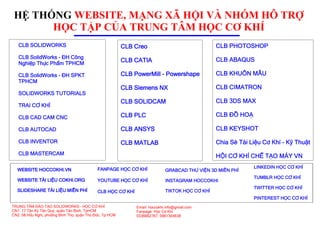 FANPAGE HỌC CƠ KHÍ
YOUTUBE HỌC CƠ KHÍ
CLB HỌC CƠ KHÍ
CLB SOLIDWORKS
CLB SolidWorks - ĐH Công
Nghiệp Thực Phẩm TPHCM
CLB SolidWorks - ĐH SPKT
TPHCM
SOLIDWORKS TUTORIALS
TRAI CƠ KHÍ
CLB CAD CAM CNC
CLB Creo
CLB CATIA
CLB PowerMill - Powershape
CLB Siemens NX
CLB SOLIDCAM
CLB PLC
CLB ABAQUS
CLB KHUÔN MẪU
CLB CIMATRON
CLB 3DS MAX
CLB ĐỒ HOẠ
CLB KEYSHOT
Chia Sẻ Tài Liệu Cơ Khí - Kỹ Thuật
CLB AUTOCAD
CLB INVENTOR
CLB MASTERCAM
CLB ANSYS
CLB MATLAB
WEBSITE HOCCOKHI.VN
WEBSITE TÀI LIỆU COKHI.ORG
SLIDESHARE TẢI LIỆU MIỄN PHÍ
GRABCAD THƯ VIỆN 3D MIỄN PHÍ
INSTAGRAM HOCCOKHI
TIKTOK HỌC CƠ KHÍ
LINKEDIN HỌC CƠ KHÍ
TUMBLR HỌC CƠ KHÍ
TWITTER HỌC CƠ KHÍ
PINTEREST HỌC CƠ KHÍ
CLB PHOTOSHOP
HỆ THỐNG WEBSITE, MẠNG XÃ HỘI VÀ NHÓM HÔ TRỢ
HỌC TẬP CỦA TRUNG TÂM HỌC CƠ KHÍ
CN1: 17 Tân Kỳ Tân Quý, quận Tân Bình, TpHCM
CN2: 58 Hữu Nghị, phường Bình Thọ, quận Thủ Đức, Tp.HCM
Email: hoccokhi.info@gmail.com
Fanpage: Học Cơ Khí
0336662767, 0961304638
TRUNG TÂM ĐÀO TẠO SOLIDWORKS – HỌC CƠ KHÍ
HỘI CƠ KHÍ CHẾ TẠO MÁY VN
 