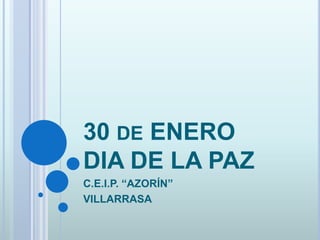 30 DE ENERO
DIA DE LA PAZ
C.E.I.P. “AZORÍN”
VILLARRASA
 