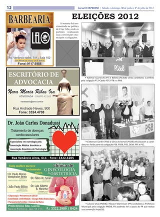 12                        Jornal O EXPRESSO | Sábado e domingo, 30 de junho e 1º de julho de 2012



                    ELEIÇÕES 2012
         A semana foi mo-
     vimentada na política
     de Cruz Alta, onde os
     partidos realizaram
     suas convenções mu-
     nicipais e coligações.




                                  • Ademar Guareschi (PT) e Bebeta (PCdoB) serão candidatos a prefeito
                              pela coligação PT, PCdoB, PDT, PTB e o PRB.




                                  • Cleberson Gardin (PSB) e Sônia de Bortoli (PSDB) oficializaram a candi-
                              datura e farão parte da coligação PSB, PSDB, PSD, DEM, PPS e PSC.




                                  • Juliano Silva (PMDB) e Moacir Marchesan (PP) candidatos à Prefeitura
                              Municipal pela coligação PMDB, PP, podendo ter o apoio do PR que realiza
                              sua convenção hoje(30).
 
