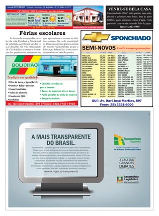 16 O EXPRESSO | Sábado e domingo, 30 de junho e 1º de julho de 2012
Jornal
                                                                                                                     VENDE-SE BELA CASA
                    CENTRO DE PINTURAS informa a previsão do tempo
                                                                                                                    Casa medindo 670m², sete quartos, uma suíte,
 PREVISÃO DO TEMPO: SÁBADO:                                     DOMINGO:                   SEGUNDA:
                                                                                                                    piscina e quiosque para festas, área de pátio
                                        Mín.: 19ºC
  Ao longo desta segunda-feira mais
chuva é prevista para grande parte                               Mín.: 19ºC                Mín.: 18ºC
do Sul do Brasil. Principalmente no
Paraná, há risco para chuvas intensas   Máx.: 23ºC               Máx.: 24ºC                Máx.: 23ºC               3200m², poço artesiano, caixa d’água. Toda
durante a tarde e a noite, que podem
acumular volumes muito elevados. A      Períodos de nublado, com Sol com algumas nuvens.   Sol com muitas nuvens    gradeada, com escada e sacada. Sala de jogos.
situação é de alerta para o Estado.
                                        chuva a qualquer hora    Não chove.                durante o dia.
                                                De mais vida a sua vida.                                                        Tratar: 3303-5995

                       Férias escolares
    As férias de inverno das esco-                                que aproveitam o recesso na últi-
las da rede Estadual e Municipal                                  ma semana. Na rede municipal,
de educação acontecem do dia 16                                   as férias são apenas para as escola
a 27 de julho. Na rede estadual de                                de Ensino Fundamental, já que a
16 a 20 de julho, acontece a forma-                               Educação Infantil faz o seu reces-
ção dos professores, momento em                                   so somente no mês de janeiro.




                                              A Assembleia Legislativa gaúcha é apontada pela ONG Transparência
                                                Brasil como a mais transparente entre as Assembleias estaduais.
                                                Pioneira, entre os parlamentos, na implementação do sistema de
                                              acesso à Informação Pública, vem disponibilizando, desde 2005, em
                                               seu site tudo o que acontece na Casa - e você pode acessar do seu
                                                  computador, ou solicitar na Sala Transparência da Assembleia
                                                 Legislativa. No primeiro dia de vigência da nova Lei de Acesso à
                                             Informação, a Assembleia Legislativa gaúcha já cumpria integralmente
                                                   a nova legislação. Por isso, informe-se, questione, participe.
                                                                    www.al.rs.gov.br/transparencia
 