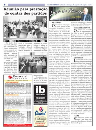 6                                                                       Jornal O EXPRESSO | Sábado e domingo, 30 de junho e 1º de julho de 2012


Reunião para prestação
de contas dos partidos

                                                                                AS FESTAS                           perigo que representava o deposito

                                                                                O      mês de junho está chegan-    de gasolina ao lado. Mas tudo cor-
                                                                                       do ao fim, mês que em ou-    reu bem a festa foi um sucesso.
                                                                            tros tempos, por aqui, era o mês de         O ENCERRAMENTO
                                                                            grandes festas comemorativas aos
                                                                            santos, chamados de ‘Santos de Ju-
                                                                            nho’. Começava com a homenagem
                                                                                                                        O      s festejos eram encerrados
                                                                                                                               com as comemorações de
                                                                                                                    São Pedro, na noite de vinte e oito.
                                                                            ao ‘Santo Casamenteiro’, Santo An-      Data que também era dedicada a São
                                                                            tonio, no dia treze, com a noite de     Paulo. Menos intensas as comemora-
                                                                            doze se enchendo de fogueiras, fo-      ções também marcavam os santos do
                                                                            guetes e muitas guloseimas. Inclusi-    mês. Muitas músicas típicas saudavam
                                                                            ve, há muitos anos, havia uma grande    as datas, e, uma delas, muito cantada
    Na tarde desta        tidos e candidatos      prestação de contas                                               e gravada por Alvarenga e Ranchinho,
                                                                            festividade de aniversário que reunia
sexta-feira, 29 de ju-    orientações sobre a     exigido a todos os                                                dizia: “Noites frias tão frias de junho/
                                                                            um seleto grupo para os festejares.
nho, realizou-se no       legislação eleitoral,   candidatos a prefeito                                             Os balões para o céu vão subindo /
                                                                                 Depois, vinha o dia das gran-
Fórum, uma reunião        as normas e cuida-      e vereador, indepen-                                              Entre as nuvens aos poucos sumindo /
                                                                            des comemorações, o dia de São
promovida pela Jus-       dos no momento da       dentemente de serem                                               Envoltos em tênue véu / Os balões de-
                                                                            João. A noite da véspera, vinte e
tiça Eleitoral com os                                                                                               vem ser com certeza / As estrelas aqui
                                                                            três, era plena de atividades fes-
partidos      políticos                                                                                             deste mundo / E as estrelas do espaço
                                                                            tivas, com fogueiras em todos os
sobre prestação de                                                                                                  profundo / São os balões lá do céu”.
                                                                            cantos da cidade, balões colorindo
contas para as elei-
ções deste ano.
                                                                            os céus, foguetes enchendo a escu-          A CORRIDA
    Assim        como
aconteceu na reunião
                                                                            ridão da noite com cores vivas, e,
                                                                            como não podia faltar, o célebre
                                                                            ‘Casamento Caipira’. Certa feita, no
                                                                                                                        L     á pelo final da década de trinta
                                                                                                                              inicio de quarenta, existia um
                                                                                                                    grande jornal diário local, que perdu-
do dia 15, o Juiz Elei-
                                                                            início de suas atividades, a saudosa    rou até os anos cinquenta. Era a ‘Folha
toral Ricardo Tjäder
                                                                            Escola Técnica de Comércio, que         da Serra’, de propriedade do jornalista
e a Chefe do Cartó-
                                                                            surgiu pelo idealismo de um grupo       Prado Jr., uma das mais brilhantes pe-
rio Eleitoral, Vera
                                                                            de professores, liderados por José      nas que engalanou o jornalismo local.
Wanderlei estiveram
                                                                            Dell’Aglio, Heitor Silveira Netto,      O jornal ‘Folha da Serra’, que circulava
repassando aos par-
                                                                            Pedro Gomes Nunes, entre outros,        em todos os municípios vizinhos, ins-
                                                  eleitos ou não.           organizaram uma festa junina com        tituiu uma corrida de resistência de-
                                                      O registro dos can-   um grande baile caipira no ‘Clube       nominada ‘Corrida da Fogueira’ que
                                                  didatos deve ser feito    da Mocidade’. Foi na véspera de         se realizava na véspera de São João. A
                                                  até o dia 05 de julho,    São João e foi organizado um des-       característica da prova era que além de
                                                  no Cartório Eleitoral.    file caipira saindo da sede da Esco-    resistência, era uma prova de obstácu-
                                                                            la, na frente da Padaria Progresso,     los. Permeando o trajeto, eram feitas
                                                                            descendo pela Rua do Comercio,          fogueiras em toda a largura da rua, que
                                                                            indo até a Praça General Firmino e      deveriam ser ultrapassadas pelos com-
                                                                            finalizando no Clube Internacional.     petidores. A corrida se iniciava na sede
                                                                            O desfile era composto por charre-      da ‘Folha da Serra’, na Andrade Neves
                                                                            tes, aranhas, carroças, jardineiras e   e percorria amplo trajeto, no centro e
                                                                            outros veículos de tração animal.       em locais como a famosa ‘Capoeira’,
                                                                            O centro do desfile eram os noivos      onde, na frente da Padaria Cigana, ha-
                                                                            que, no clube, participariam da ce-     via uma fogueira para ser ultrapassada.
                                                                            rimonia nupcial. No desfile, o pa-      Na frente do Clube Comercial outras
                                                                            dre, o escrivão, o juiz, testemunhas    fogueiras e a final na frente do jornal.
                                                                            e demais participantes. Na chegada      O público acompanhava roda a prova
                                                                            ao clube, foi um foguetório tremen-     e no final uma multidão aplaudia os
                                                                            do, o que causou apreensão aos or-      vencedores. A garbosa Banda de Mú-
                                                                            ganizadores, eis que, ao lado, exis-    sica do 8º RI, executava belos dobra-
                                                                            tia um posto de gasolina. A estação     dos, entusiasmando o público. Com
                                                                            de rádio, recém inaugurada, estava      o correr do tempo a prova se findou,
                                                                            transmitindo o acontecimento, e,        mas deixou recordações.
                                                                            quando começou o foguetório, o
                                                                            locutor Leonel Silveira, que junto
                                                                                                                        FINAL
                                                                            com Francisco Puppo e Amilcar
                                                                            Bohrer, foram os pioneiros da lo-
                                                                                                                        S   em pinhão, sem quentão, sem
                                                                                                                            fogueira e sem festas, trans-
                                                                                                                    correram as datas dos santos de junho.
                                                                            cução, pedia aos participantes que
                                                                                                                    São frutos da época.
                                                                            cuidassem ao soltar os fogos, pelo
 