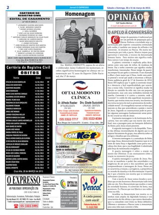 2                                                                                                           Jornal O EXPRESSO            Sábado e Domingo, 30 e 31 de março de 2013.

                                                                                                    Homenagem
                                                                                                                                         OPINIÃO
                    CARTORIO DO
                   REGISTRO CIVIL
     EDITAL DE CASAMENTO
                          nº 015/2013
                                                                                                                                                 Profº Claudino Albertoni
             * LEONARDO SILVEIRA MACHADO
                                                                                                                                            E-mail: faria@comnet.com.br
                E ALINE MIRANDA CARAFFA
                 * SIDINEI AFONSO VOLOSKI
                      E SOELI SCHRÖER
               * JOSÉ LUIZ DA SILVA FERREIRA                                                                                             O APELO À CONVERSÃO
                                                                                                                                              O
              E GEONARA PEDROSO DE LIMA
       * ANTONIO CARLOS MARQUES DA SILVA FILHO                                                                                                           tempo da quaresma é tradicional por
              E CAROLINE DE CAMPOS BERTEI                                                                                                                ser um período de preparação para a
               * JADER NASCIMENTO MILETO
                     E JOANA CHITOLINA
                                                                                                                                                         Páscoa. Embora a sociedade seja ca-
          * JOÃO REINALDO SANTOS DOS SANTOS                                                                                              racterizada pelo espírito consumista estimulado
          E CARME MIRANDA SILVA DOS SANTOS                                                                                               pela mídia, é também um tempo de reflexão e de
                * CIRO JOSÉ LOPES PRAXEDES                                                                                               conversão. Já estamos na Páscoa. Há muita mo-
           E JULIA GABRIELA DE FREITAS PAIVA
             * MÁRCIO LUCIANO DE CORDOVA                                                                                                 vimentação por toda a parte. Muitos viajam para
            E ANA CLAUDIA MOREIRA SILVEIRA                                                                                               aproveitar o intervalo, o recesso da denominada
  Quem souber algum impedimento acuse-o na forma da lei.                                                                                 Semana Santa. Para muitos não significa nada.
                Cruz Alta, 28 de MARÇO de 2013.                                                                                          Para outros é um tempo de oração.
                 Udo Wegener - Oficial Designado
                                                                                                                                               A palavra conversão é explicada pelos dicio-
                                                                                           Sra. MARIA CODINOTTI, esposa do ex-atleta     nários como uma ação de voltar, de mudança de
Cartório de Registro Civil                                                            e colaborador Jaime Codinotti (in memorian), re-   frente. Daí o verbo converter que significa mudar,
                                                                                                                                         transformar, transmudar. Nesse tempo da quares-
                                                                                      cebeu significativa homenagem no almoço em co-
                       ÓBITOS                                                         memoração aos 72 anos do Esporte Clube Nacio-      ma sempre há um apelo à conversão. É um chamado
                                                                                                                                         a olhar o bem maior que é Deus, tendo uma práti-
                                                                                      nal, dia 17 de março.
           Nome                                   Data            Idade                                                                  ca pessoal e social que ajude a encontrar a direção.
                                                                                                                                         Numa audiência geral de 17 de fevereiro de 2010,
VITALINA DA SILVA BARCELLOS                     15/03/2013            89                                                                 Bento XVI explicou que “o apelo à conversão ressal-
ANALIA ENI XAVIER RECH                          16/03/2013            73                                                                 ta e denuncia a fácil superficialidade que caracte-
AGOSTINHO MAZARRO                               15/03/2013            45                                                                 riza a nossa vida. Converter-se significa mudar de
IZIDIO RODRIGUES                                17/03/2013            96                                                                 direção no caminho da vida: não com um pequeno
MARIA ELINA MARTINS CORSSAC                                           90                                                                 ajustamento, mas com uma verdadeira inversão de
                                                18/03/2013
                                                                                                                                         marcha. Conversão é ir contra a corrente, onde a
VALDEMIRA CECCON ARNOLDI                        18/03/2013            80
                                                                                                                                         “corrente” é o estilo de vida superficial, incoerente e
MANOEL TELMO SILVA                              20/03/2013            79                                                                 ilusório, que muitas vezes nos arrasta, nos domina e
TEREZINHA DA SILVA GONÇALVES                    20/03/2013            72                                                                 nos torna escravos do mal ou prisioneiros da medio-
VALDOMIRO TIEMANN                               20/03/2013            71                                                                 cridade moral”. Os evangelistas narram os fatos que
VANDERLEI RODRIGUES                             21/03/2013            44                                                                 marcam os dias que antecederam a paixão e morte
                                                                      69                                                                 de Jesus. Segundo os comentaristas pode-se perce-
JORGE JOSÉ MORAES                               22/03/2013
                                                                                                                                         ber algumas mensagens fundamentais nesse perío-
CARMEN TEREZINHA MÜLLER                         22/03/2013            66
                                                                                                                                         do tão crucial na vida de Jesus:
AMERICO BORGES DA CUNHA                         23/03/2013            65                                                                       A primeira mensagem é a da Instituição da Eu-
ANTONIO CARLOS CARPES HOCHMÜLLER                23/03/2013            61                                                                 caristia. Isso nos indica que sua morte não será o
TEREZA DOS SANTOS CARVALHO                      22/03/2013            75                                                                 final, mas a passagem para um banquete definitivo
NAIR SOARES DE MATOS                            23/03/2013            36                                                                 do Reino, pois Jesus estará presente.
                                                                      80                                                                       A segunda mensagem é a da despedida. Trata-
ALBINO JOSÉ VARGAS                              24/03/2013
                                                                                                                                         se das últimas recomendações de alguém que ia se
ONDINA PONTES DE PAULA                          24/03/2013            93
                                                                                                                                         separar fisicamente do grupo, mas advertia sobre os
JOAQUINA PINHEIRO DE OLIVEIRA                   25/03/2013            70                                                                 perigos e desafios que iria enfrentar.
PAULO AFONSO BARCELLOS OLIVEIRA                 24/03/2013            52                                                                       A terceira mensagem é a contradição de Pedro
ELTON DALTRO DA SILVA BIEDACHA                  24/03/2013            53                                                                 que nega Jesus, demonstrando fraqueza e que se re-
LEONILDA DE MORAES CAVALLARI                    24/03/2013            81                                                                 veste de tanta força e dignidade como porta voz e
                                                                                                                                         cabeça dos doze, que a sua fragilidade é substituída
MELIDA BORGHARDT                                25/03/2013            92
                                                                                                                                         pela força do testemunho evangélico.
ECILDA DE ESCOBAR RIBEIRO                       26/03/2013            80
                                                                                                                                               A quarta mensagem é sobre a oração no
MARIA GENI CABRAL FERREIRA                      26/03/2013            89                                                                 monte das Oliveiras. É um ensinamento sobre a
NELSON DE QUADROS                               26/03/2013            64                                                                 oração no momento da prova.
ANTONIO LEONEL SANTOS RANGEL                    26/03/2013            58                                                                       A quinta mensagem é a prisão de Jesus. Nes-
MAURO CÉSAR ROSA                                27/03/2013            11                                                                 se ato se manifesta o poder das autoridades e as
                                                                                                                                         exigências de um povo e dos sacerdotes que não
VLADIMAR BASSI                                  27/03/2013            27
                                                                                                                                         compreenderam a mensagem de Jesus. Nesse ato
ARIZOLI SPEROTTO                                28/03/2013            72                                                                 se caracteriza a traição, a arrogância, a prepotência
            Cruz Alta, 28 de MARÇO de 2013.                                                                                              e o mundo da injustiça e da discriminação. A partir




 O EXPRESSO
                                                                                                                                         daí é que a história nos mostra que os interesses
                                                              Responsável Técnico:                                                       sufocaram a justiça.
                                                                                                            Vinculado a:
                                                              Jornalista                                                                       Com a morte de Jesus somos levados a acre-
                                                              Responsável Técnico:
                                                              JornalistaBrasil Soares Filho
                                                              Dr. Assis                                                                  ditar que se não houvesse a Ressurreição tudo teria
                                                              Dr. Assis nº:15.893/RS Filho
                                                              Registro Brasil Soares                                                     sido em vão. Foi a Ressurreição que mudou o rumo
                                                              Registro nº:15.893/RS                                                      da sociedade humana. A conversão foi lenta, mas
                                                              Diagramação e Artes:
    ABS PUBLICIDADE E REPRESENTAÇÕES LTDA                     Diagramação e Artes:
                                                              Odilar Zillmann
                                                              Odilar Zillmann
                                                                                                                                         aconteceu. É a Páscoa que nos liberta e nos redire-
                             CNPJ: 92.930.171/0001-38         Editora Chefe:                  Os artigos assinados são                   ciona na vida.
                                                              Editora Chefe:
                                                              Sônia Gai
                                                              Sônia Gai                       de inteira responsabilida-                       Acreditar na Ressurreição nos mostra os ca-
Administração, Assinaturas, Publicidade e Redação:                                            de de seus autores, não                    minhos mais amplos da dignidade humana e nos
Rua João Manoel, 810 - CEP: 98005-170 - Centro - Cruz Alta-RS Circulação:                     representando necessa-                     conscientiza do fim último a que somos destinados,
 E-mails: oexpresso@gmail.com / expresso@comnet.com.br Todos os sábados                                                                  que é a comunhão com Cristo no Reino definitivo.
                                                                                              riamente a opinião deste
                                                              Impressão:
                      (55) 3303-5995
                                                                                                                                         Olhemos e sintamos a Páscoa como a ressurreição
                                                              Cia de Arte - Ijuí              jornal.                                    para uma vida mais coerente e feliz.
 