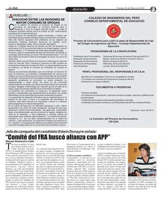 EntretenimientoEntretenimientoEntretenimientoEntretenimientoEntretenimientoEntretenimientoLa CalleLa CalleLa CalleLa Calle Viernes 30 de Mayo de 2014
AyacuchoAyacucho
Jefa de campaña del candidato Edwin Donayre señala:
“Comité del FRA buscó alianza con APP”Manuel Ventura/La Calle
COLEGIO DE INGENIEROS DEL PERÚ
CONSEJO DEPARTAMENTAL DE AYACUCHO
Proceso de Convocatoria para cubrir la plaza de Responsable de Caja
del Colegio de Ingenieros del Perú – Consejo Departamental de
Ayacucho
CRONOGRAMA DE LA CONVOCATORIA
Publicación de la Convocatoria : Del jueves 29 de mayo al martes 03 de junio del 2014
Recepción de documentos : Martes, 03 de junio del 2014 a horas 01:00 p.m.
Evaluación de Documentos : Martes, 03 de junio del 2014
Publicación de Resultados : Miércoles, 04 de junio del 2014
Inicio de labores : Jueves, 05 de junio del 2014
PERFIL PROFESIONAL DEL RESPONSABLE DE CAJA
- Bachiller en Contabilidad oTécnico en Contabilidad o Similar.
- Con amplio conocimiento de Computación (hojas de cálculo)
- Experiencia en cargos similares.
DOCUMENTOS A PRESENTAR
- File documentado.
- 03 cartas de recomendación, indicando nombre completo, dirección y teléfonos del
recomendante.
- Certificado de no poseer antecedentes policiales ni penales.
- Certificado domiciliario emitido por la Policía Nacional del Perú o Notario Público.
Ayacucho, mayo del 2014
La Comisión del Proceso de Convocatoria
CIP-CDA
AYACUCHO ENTRE LAS REGIONES DE
MAYOR CONSUMO DE DROGAS
on el objetivo de prevenir el consumo de drogas en los
escolares de secundaria, la Comisión Nacional para el
CDesarrollo y Vida sin Drogas (Devida) llevará a cabo el
Programa “Familias Fuertes: Amor sin límites” en 330 institucio9nes
educativas de 12 regiones del país.
Con el proyecto los estudiantes podrán desarrollar y mejorar sus
habilidades psicosociales mediante charlas que ofrecerán sus tutores.
Para ello Devida capacitará 800 profesores de las regiones de
Amazonas, Arequipa, Apurímac, Ayacucho, La Libertad, Junín,
Huánuco, Moquegua, Callao,Tacna, Ucayali y San Martín.
Según el IV Estudio Nacional de Devida, de 900 mil escolares de
secundaria, 40.5% ha consumido alguna vez drogas legales, como el
alcohol o tabaco.Y177 alumnos han usado alguna sustancia ilegal.
Al menos, según la especialista del área de prevención de Devida, la
,psicóloga Jésica Huertas, al menos 148 mil escolares entre 1° y 5° de
secundaria reconocieron haberse embriagado al menos una vez en el
último mes.
Además, afirmó que en Tacna el consumo de marihuana en menores
creció en más del 100%, mientras el consumo en PBC también se
incrementó en Ayacucho en más del 100%. La misma situación ocurre
en Huánuco, en donde el consumo de clorhidrato de cocaína se
duplicó.
Esta es una alarmante estadística, que con el tiempo, al menos en el
caso de Ayacucho, los estudios e investigaciones de consumo de
drogas, es que los efectos que ha tenido el desarrollo del narcotráfico
en la región deAyacucho han sido nefastos desde todo punto de vista,
afectando seriamente su economía, su medio ambiente, su
institucionalidad y orden social. De hecho en las provincias
tradicionalmente cocaleras, los índices de insalubridad y las carencias
de agua, desagüe y electricidad son mayores que en el resto de la
región, según los estudios del IDEI de la Universidad La Católica.
La presencia del narcotráfico en Ayacucho, ha generado mayor
pobreza y marginalidad (que aparentemente se encubren con ciertas
festividades que se desarrollan de acuerdo al calendario turístico).
Los programas de desarrollo alternativo que se implementaron en el
pasado no han sido un freno a la expansión del narcotráfico, al
contrario, éste último terminó por imponerse y reducir y/ o eliminar
estos programas por motivos de seguridad.
En la ciudad de Ayacucho, las llamadas discotecas o pubs, vienen
igualmente a ser centro de venta “asolapada” de droga sin que haya
presencia o control de las autoridades; hay gente que comercializa
ketes, a los adolescentes, que las consumen en lugares alejados a la
vista de la población. ¿ Hay programas o voluntad política de
autoridades para enfrentar este problema? Y los padres de familia,
cumplen su rol con los hijos concientizándolos en el cultivo de
valores? ¿ Hay compromiso por parte de los maestros que laboran en
los colegios?. La búsqueda de medidas que protejan a los jóvenes del
consumo de drogas debe ser un compromiso de la sociedad conjunta.
HUELLASMario Zenitagoya
ras hacerse público la firma
de la alianza política entre el
Frente Regional AyacuchoT(FRA) y el partido político Alianza
ParaelProgreso (APP), loquegene-
ró una serie de comentarios en con-
tra y a favor, haciendo referencia a
la línea política de quien en vida fue
su fundador, Rigoberto García y
relacionándola con el candidato a la
presidencia regional, Edwin
Donayre, así como del presidente
del partidoAPP, CesarAcuña Peral-
ta, la jefa de campaña del conocido
general WallpaSua, Zenaida Gutié-
rrez, señaló que la alianza se firmó-
porque la esposa del fundador del
FRA la buscó para que los contacte
con Donayre y Cesar Acuña,
lográndose así la firma de la alianza
política en el local deAPP en la ciu-
ellos estuvo el vicepresidente de la
agrupación política, me refiero al
señor Richard LLacsahuanga", dijo
ZenaidaGutiérrez.
ElFRAno pondrá candidatos
Concerniente a la elección de los
candidatos para las elecciones
regionales y municipales del 5 de
octubre, sabiendo que la alianza fue
firmada entre APP, FRA y el movi-
miento regional DIA, Zenaida
Gutiérrez dijo que el FRA aceptó la
firma de la alianza con la condición
de que no pondrá a ningún candida-
to, "ellos han venido pero con nin-
gún interés de ocupar algún cargo
político, simplemente a sumarse al
trabajo del partidoAPP, el convenio
es que no pondrán ninguna candida-
tura, más que nada se firma la alian-
daddeLima.
"La viuda del señor Rigoberto Gar-
cía, quien es amiga y compañera de
promoción, vino a mi casa acompa-
ñada de todo el comité del FRApara
solicitar la alianza con APP. Es ahí
que como jefa de campaña, los con-
tacte con el general Donayre, quien
los recibió, mucho más sabiendo
que ellos no lograron la inscripción
ante el Jurado Nacional de Eleccio-
nes (JNE), realizándose la firma de
laalianzaenlaciudaddeLima.Aho-
ra, se acepta la alianza, porque el
señor Donayre considera que todos
los movimientos políticos son bien
recibidos, además conoce la calidad
del señor Rigoberto García. Res-
pecto a quienes acompañaron a la
viuda del fundador del FRA, entre
za para contribuir al trabajo y a la
candidatura del señor Donayre, para
asílucharcontralacorrupción".
Es preciso señalar, que en el partido
APP no existiría democracia inter-
na, ya que según consta en un video
del año 2010 y donde aparece Cesar
Acuña, los candidatos son elegidos
por él y un grupo seleccionado de
personas en un cuarto cerrado, para
luego hacer cada uno su show y apa-
rentar que fueron elegidos tras una
elección interna. Además, se escu-
cha en el video como Acuña habla
de su estrategia para captar más de
50 mil votos identificando a fami-
lias pobres para darles una cantidad
de dinero mensual y así ganar su
voto. AL respecto, ¿Que dirá el
comité del FRA?, pues se entiende
que si los directivos de la agrupa-
ción política FRA firman una alian-
za política con APP; comulgan con
su forma de trabajar y de actuar del
partido y por ende de Cesar Acuña
comopresidentedeAPP.
 