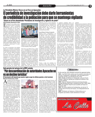 EntretenimientoEntretenimientoEntretenimientoEntretenimientoEntretenimientoEntretenimientoAyacuchoAyacuchoLa CalleLa CalleLa CalleLa Calle Lunes 30 de Septiembre del 2013
Elperiodistadeinvestigacióndebedarleherramientas
decredibilidadalapoblaciónparaquesemantengavigilante
“PordescoordinacióndeautoridadesAyacuchono
esundestinoturístico”
propósito del Día Mundial
del Turismo que se celebro
elpasadoviernes27delpre-Asente mes, el Sub Gerente de Turis-
mo y Artesanía de la Municipalidad
Provincial de Huamanga (MHP),
Gustavo Chocos Sehgelmeble,
lamentó queAyacucho no sea consi-
derado como un destino turístico y
que este ocupando uno de los últi-
mos lugares a nivel nacional. Ade-
más, responsabilizó a las autorida-
des e instituciones competentes, por
no trabajar coordinadamente en
biendelturismoregional.
“En turismo debemos analizar el
tema de servicios en hoteles y res-
taurantes, integrar la museografía
dentro del paquete que se ofrece y
por último, debemos revalorar la
identidad cultural en nuestra tierra,
la misma que está muy mal. Es
lamentable que nuestra región no
figure como destino turístico y que
estemos en los últimos lugares a
nivel nacional. El principal proble-
ma del turismo enAyacucho, es que
desde hace mucho tiempo no se ha
trabajado coordinadamente a nivel
multisectorial, cada uno lo ha hecho
por su lado, tanto el gobierno regio-
nal como la municipalidad. Lo que
pasa, es que todo el mundo dispara
por su lado y no hacen algo concer-
tado a favor del turismo en la
región”,precisóelfuncionarioedil.
Asimismo, el Sub Gerente de Turis-
mo de la MPH señaló que se debe
mejorar todos los servicios para que
el turismo despegue. “Se debe crear
una conciencia turística desde la
niñez y la juventud, para ello se está
trabajandoenproyectoscomoelcir-
cuito turístico Mariscal Cáceres, el
mismo que va a englobar 8 compo-
nentes,lograndoqueelMuseo Cáce-
res sea valorado como debe ser, para
ello dentro del circuito se ha inclui-
do todos los lugares donde ha vivido
Andrés Avelino Cáceres, incluyen-
do Ocros y el rio Pampas donde se
verá el turismo de aventura pensan-
do en los jóvenes”, mencionó Gus-
tavoChocos. Respectoaltrabajorea-
lizado desde la comuna huamangui-
na a favor del turismo en la ciudad,
el funcionario edil señaló que se
requieremayorpresupuesto.
Cabe mencionar, que el día central
en que se celebro el Día del Turis-
mo, se iba a realizar un foro con la
asistencia de todos los actores en el
tema; sin embargo, el evento se frus-
tró y se ha postergado para el próxi-
mo6 deoctubre,dondeseesperalle-
gar a un acuerdo para trabajar arti-
culadamente en bien del turismo de
laciudady todalaregión.
Félix Huamán Sánchez/La Calle
l pasado fin de semana, estuvo
en nuestra ciudad la Periodista
Mónica Vecco, distinguidaEcomunicadora social con más de 25
años de experiencia en este campo.
Laboró en diferentes medios de
información nacional tanto en radio y
televisión, y actualmente es miembro de
la Mega Comisión que investiga la
gestión del ex Presidente Alán García
Pérez. Entre otras recomendaciones que
hizo a colegas ayacuchanos fue, que el
periodista de investigación debe darle
herramientas de credibilidad y de
calidad a la población, para que este
pueblo se mantenga vigilante frente al
poder político, frente al Estado, y frente
a quienes gobiernan el país,
principalmente.
El evento se desarrolló el día sábado
último en el Paraninfo Universitario,
organizado por la Asociación Nacional
de Periodistas filial Ayacucho, en cuyo
recinto estuvieron algunos periodistas
que se inclinan a este espacio
periodístico especializado. Igualmente
estuvieron un buen número de
estudiantes de la Comunicación de la
UNSCH, e inclusive estuvieron
presentes algunos hombres de Prensa de
San Miguel, y Huanta, quienes
recibieron estas recomendaciones, y
también escucharon el compromiso de
Mónica Vecco, que próximamente
estaría haciendo un trabajo muy
población, y esto no es estar vulnerando
la privacidad de nadie.Yel periodista de
investigación tiene que informar con
mayor pulcritud. En vez de utilizar
adjetivaciones, debe enrostrar los
hechos con la verdad y la razón,
recomendólaperiodista.
LeydeMuerteCivilpor Corrupción
Mónica Vecco, refiriéndose a la
discusión de la nueva disposición, Ley
de Muerte Civil por Corrupción,
sostuvo que es pertinente, adecuado y
oportuno. Porque, lo que más daño hace
a la democracia es la impunidad.Vemos,
cómo se usa y abusa el poder, para lograr
la impunidad. El funcionario público,
usa una serie de prerrogativas, y lo peor
es, que esto nunca se judicializa, nunca
llega a buen fin las investigaciones, y
finalmente terminan archivadas y
cunden en la impunidad, y es lógico que
la población cree menos, tiene menos
interés en lo que hacen. “Por ello, este
tema de la Ley de Muerte Civil a la
Corrupción es sumamente útil, ojalá
prospere, ojalá podamos inhabilitarlos
para la función público a todos esos
funcionarios que no solamente se
corrompen sino también corrompen a
otros, hacen uso y abuso de los dineros
públicos para beneficio propio”, afirmó
MónicaVecco.
Frente a toda esta realidad, los
periodistas deben seguir haciendo lo
bueno, que es lo que saben hacer. Hacer
importante en la ciudad de Ayacucho,
para formar un grupo de periodistas en
este campo de la especialización
periodística, que tanta falta hace,
sabiendo que lo que se trabaja en este
campo no es en vano, tarde o temprano
sitieneresultadosofrutos, indicaba.
Entre otras cosas Mónica Vecco, señaló
que el periodismo de investigación
necesita ser fortalecido con respaldo de
empresas de medios de información y
comunicación, para que así funcione la
democracia y la población participe.
Pero siempre la iniciativa debe nacer de
estos periodistas, pese a presiones,
amenazas, y presiones tributarias a
dueños de los medios de información
que apoyan a esta clase de periodismo,
sabiendo que el Poder Político no tiene
derechos, sino el derecho lo tiene el
ciudadano. Porque el funcionario
público tiene que rendir cuentas a la
La Periodista Mónica Vecco en un Foro en Ayacucho:
Sub gerente de turismo de la MPH señala:
El funcionario edil lamentó que nuestra región ocupe los últimos puestos a nivel nacional.
*Estuvo en el Foro denominado “Periodismo de Investigación y vigilancia de poder”
Periodista Mónica Vecco y
estudiantes de Comunicación de la UNSCH
la vigilancia ciudadana, darle a la
ciudadanía las herramientas necesarias
para que pueda tomar las mejores
decisiones, para que pueda reclamar sus
derechos y cultivar esa cultura del
reclamo. “Y los periodistas tenemos
que ponernos de ese lado de la
fiscalización y la investigación. En
realidad el Poder tiene muchísimas
herramientas en ese lado, mientras que
el periodista tiene que estar del lado de
la sociedad civil, porque nuestro trabajo
está ahí. Tal vez haya desalientos,
porque las investigaciones no están
yendo a buen fin. Pero con el tiempo,
tarde o temprano se logre una sanción, y
estosiempreocurre”,dijolaperiodista.
Es cierto que la población si entiende,
está preocupada por su propia
supervivencia. La población es
producto de esa clase emergente, es
fruto de su propio esfuerzo. No espera
del Estado nada, los servicios de
Educación, Salud son malos, y con su
propio esfuerzo paga la educación de
sus hijos, paga la atención de su salud,
forja su destino en base a su propio
e s f u e r z o . M á s b i e n d e b e r í a
preocuparnos a todos a dónde van
nuestros impuestos, porque todo
pagamos cuando compramos y
adquirimos algo, y todo ese dinero va
para ejecutar grandes obras, mega
proyectos, y a toda una gran burocracia,
pero en realidad tiene pocos resultados.
El pueblo tiene que estar más atento y
vigilante.
Pareciera que la corrupción es difícil de
combatir no solamente en este país, sino
en todo el mundo, porque en los países
más desarrollados también hay
corrupción. La corrupción está
vinculada a loby's de gente muy
poderosa, tiene poder político, tiene
poder económico. Entonces, no es una
tarea fácil, toma su tiempo, no se
consigue de la noche a la mañana los
resultados. Los periodistas finalmente
presentamos solamente evidencias,
pruebas de la corrupción, y corresponde
a la Fiscalía, al Poder Judicial hacer su
trabajo, y nosotros deberíamos exigirles
a esas instancias que hagan su trabajo,
en este sentido los periodistas deben ser
más activos, comprometiéndonos un
poco más con lo que hacen esas
instancias, no resignándonos a que la
impunidad cunda a nuestro país, región
onuestros pueblos.
El periodista se comprometa con su
trabajo, se comprometa con la
población, porque muchas veces está
mediado con una serie de intereses,
porque nuestro trabajo está en quienes
nos leen, nos escuchan. Hay que asumir
compromisos, con quienes no tienen
posibilidades de argumentar, quienes
padecen de servicios públicos, quienes
padecen en hospitales, no tienen
accesos a servicios, y los periodistas
tienen que estar ahí, concluye Mónica
Vecco.
Manuel Ventura/La Calle
1804.- Una Real Orden ordena que los pueblos misionales de
Cavinas, Pacaguaras y Mosetenes, sean devueltos por el
Virreinato de Perú a la Intendencia de La Paz.
1813.- Batalla de Bárbula, en Venezuela, cerca de Puerto
Cabello y Valencia: ganada por el Ejército de Bolívar a las
fuerzas realistas.
1836.- Nace en Tarapacá (entonces provincia peruana),
Remigio Morales Bermúdez, presidente del Perú (1890-1894).
1853.- El Congreso dispone que el pueblo de Puquio se
denomine villa.
1943.- Se crea el distrito de Cochabamba, uno de los 12
distritos de la Provincia de Huaraz, en el Departamento de
Ancash.
1968.- El Ministro de Gobierno y Policía afirma en el
Congreso que existe un plan subversivo en el país.
Un día como hoy, 30 de setiembre ocurrieron los siguientes hechos:
Efemerides
La Calle
DIARIOREGIONALDEMAYORCREDIBILIDAD
 