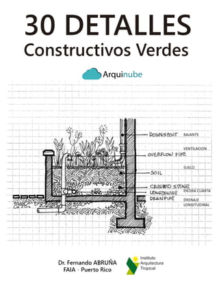30 GREEN CONSTRUCTION DETAILS
30 DETALLES CONSTRUCTIVOS VERDES
Dr. FERNANDO ABRUÑA, FAIA
Puerto Rico
IAT EDITORIAL ON LINE FEBRERO 2016
 
