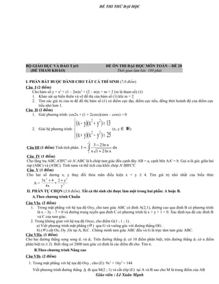 ĐỀ THI THỬ ĐẠI HỌC
BỘ GIÁO DỤC VÀ ĐÀO TẠO ĐỀ ÔN THI ĐẠI HỌC MÔN TOÁN – ĐỀ 20
(ĐỀ THAM KHẢO) Thời gian làm bài: 180 phút .
I. PHẦN BẮT BUỘC DÀNH CHO TẤT CẢ THÍ SINH (7,0 điểm)
Câu I (2 điểm)
Cho hàm số y = x3
+ (1 – 2m)x2
+ (2 – m)x + m + 2 (m là tham số) (1)
1. Khảo sát sự biến thiên và vẽ đồ thị của hàm số (1) khi m = 2
2. Tìm các giá trị của m để đồ thị hàm số (1) có điểm cực đại, điểm cực tiểu, đồng thời hoành độ của điểm cực
tiểu nhỏ hơn 1.
Câu II (2 điểm)
1. Giải phương trình: cos2x + (1 + 2cosx)(sinx – cosx) = 0
2. Giải hệ phương trình:




=−+
=+−
25)yx)(yx(
13)yx)(yx(
22
22
(x, y ∈ )
Câu III (1 điểm) Tính tích phân: ∫ +
−
=
e
1
dx
xln21x
xln23
I
Câu IV (1 điểm)
Cho lăng trụ ABC.A'B'C' có A'.ABC là h.chóp tam giác đều cạnh đáy AB = a, cạnh bên AA' = b. Gọi α là góc giữa hai
mp (ABC) và (A'BC). Tính tanα và thể tích của khối chóp A'.BB'C'C
Câu V (1 điểm)
Cho hai số dương x, y thay đổi thỏa mãn điều kiện x + y ≥ 4. Tìm giá trị nhỏ nhất của biểu thức
A = 2
32
y
y2
x4
4x3 +
+
+
II. PHẦN TỰ CHỌN (3,0 điểm). Tất cả thí sinh chỉ được làm một trong hai phần: A hoặc B.
A.Theo chương trình Chuẩn
Câu VIa. (2 điểm)
1. Trong mặt phẳng với hệ tọa độ Oxy, cho tam giác ABC có đỉnh A(2;1), đường cao qua đỉnh B có phương trình
là x – 3y – 7 = 0 và đường trung tuyến qua đỉnh C có phương trình là x + y + 1 = 0. Xác định tọa độ các đỉnh B
và C của tam giác.
2. Trong không gian với hệ toạ độ Oxyz, cho điểm G(1 ; 1 ; 1) .
a) Viết phương trình mặt phẳng (α ) qua G và vuông góc với đường thẳng OG .
b) (α ) cắt Ox, Oy ,Oz tại A, B,C . Chứng minh tam giác ABC đều và G là trực tâm tam giác ABC.
Câu VIIa. (1 điểm)
Cho hai đường thẳng song song d1 và d2. Trên đường thẳng d1 có 10 điểm phân biệt, trên đường thẳng d2 có n điểm
phân biệt (n ≥ 2). Biết rằng có 2800 tam giác có đỉnh là các điểm đã cho. Tìm n.
B.Theo chương trình Nâng cao
Câu VIb. (2 điểm)
1. Trong mặt phẳng với hệ tọa độ Oxy , cho (E): 9x2
+ 16y2
= 144
Viết phương trình đường thẳng ∆ đi qua M(2 ; 1) và cắt elip (E) tại A và B sao cho M là trung điểm của AB
Giáo viên : Lê Xuân Mạnh
 