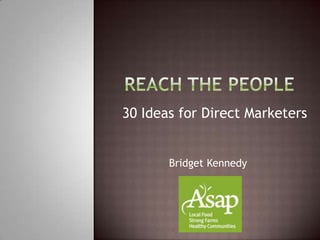 30 Ideas for Direct Marketers
Bridget Kennedy
 