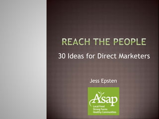 30 Ideas for Direct Marketers
Jess Epsten

 