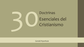 30 Doctrinas Esenciales del Cristianismo Gerald Nyenhuis 