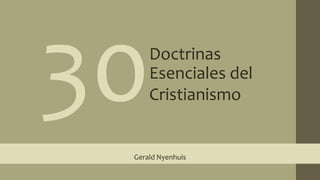 30 Doctrinas Esenciales del Cristianismo Gerald Nyenhuis 