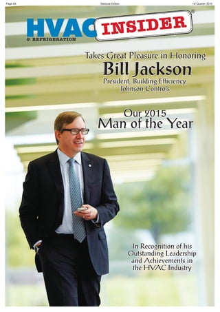National EditionPage 8A 1st Quarter 2016
Takes Great Pleasure in HonoringTakes Great Pleasure in Honoring
Bill JacksonBill JacksonPresident,President, Building Efficiency,Building Efficiency,
Johnson ControlsJohnson Controls
Our 2015Our 2015
Man of the YearMan of the Year
In Recognition of hisIn Recognition of his
Outstanding LeadershipOutstanding Leadership
and Achievements inand Achievements in
the HVAC Industrythe HVAC Industry
 