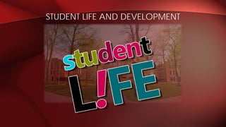 STUDENT LIFE AND DEVELOPMENT
 