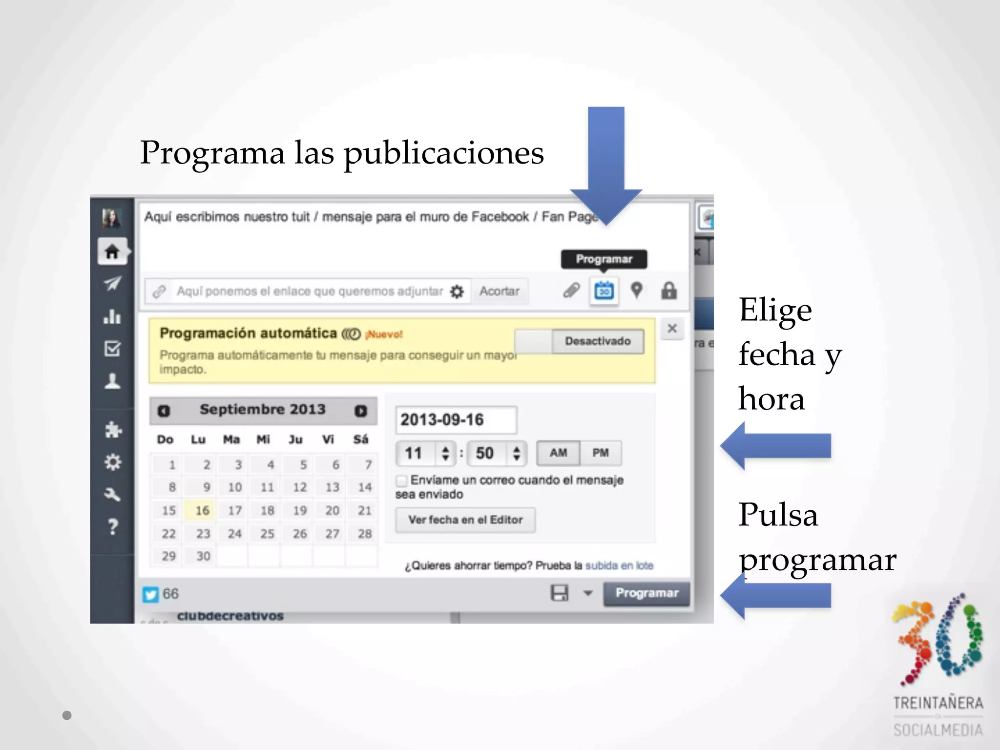 15
Programa  las  publicaciones
Elige  
fecha  y  
hora  
Pulsa
programar
 
