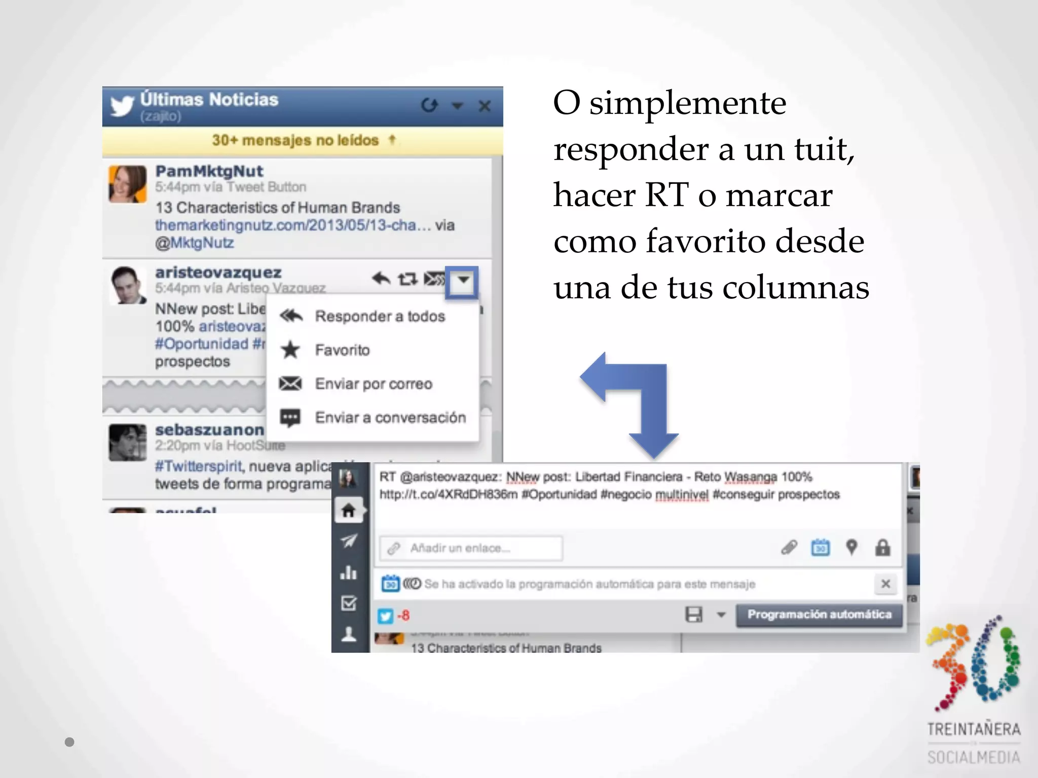 18
O  simplemente  
responder  a  un  tuit,  
hacer  RT  o  marcar  
como  favorito  desde  
una  de  tus  columnas
 