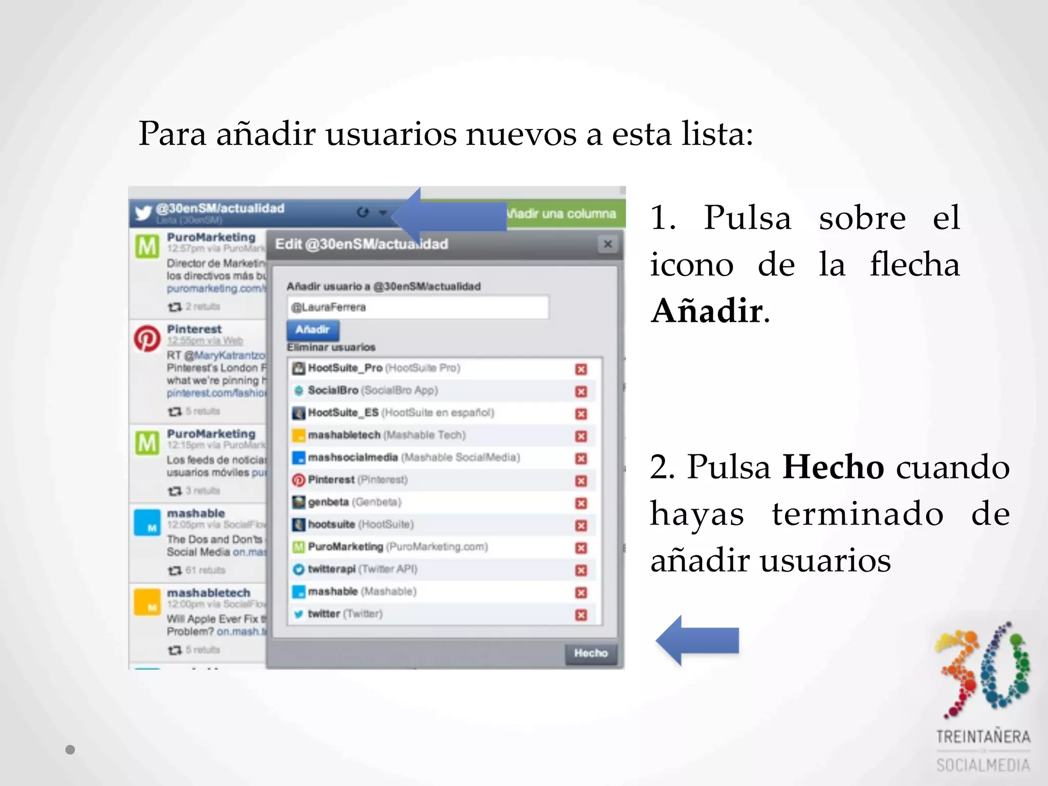 32
Para  añadir  usuarios  nuevos  a  esta  lista:
1.   Pulsa   sobre   el  
icono   de   la   ﬂecha  
Añadir.
2.  Pulsa  Hecho  cuando  
hayas   terminado   de  
añadir  usuarios
 
