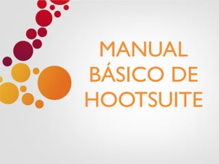 MANUAL
BÁSICO DE
HOOTSUITE
 