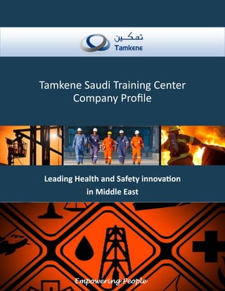 Tamkene Saudi Training Center
Company Profile
Leading Health and Safety innovation
in Middle East
Empowering People
 