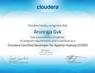 Arunraja Gvk
Cloudera Certified Developer for Apache Hadoop (CCDH)
CDH Version: 4
License: 100-009-255
Date: March 12, 2014
 